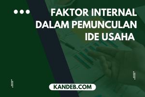 Berikut Faktor Internal Dalam Pemunculan Ide Usaha Kecuali