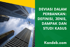 Deviasi Dalam Perbankan: Definisi, Jenis, Dampak & Studi Kasus