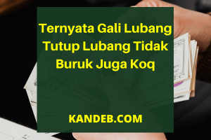 Ternyata Gali Lubang Tutup Lubang Tidak Buruk Juga Koq
