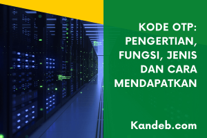 Kode OTP: Pengertian, Fungsi, Jenis dan Cara Mendapatkan